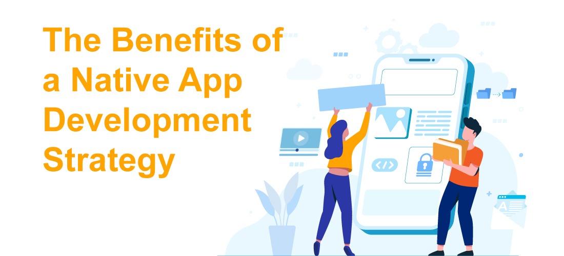 the-benefits-of-a-native-app-development-strategy