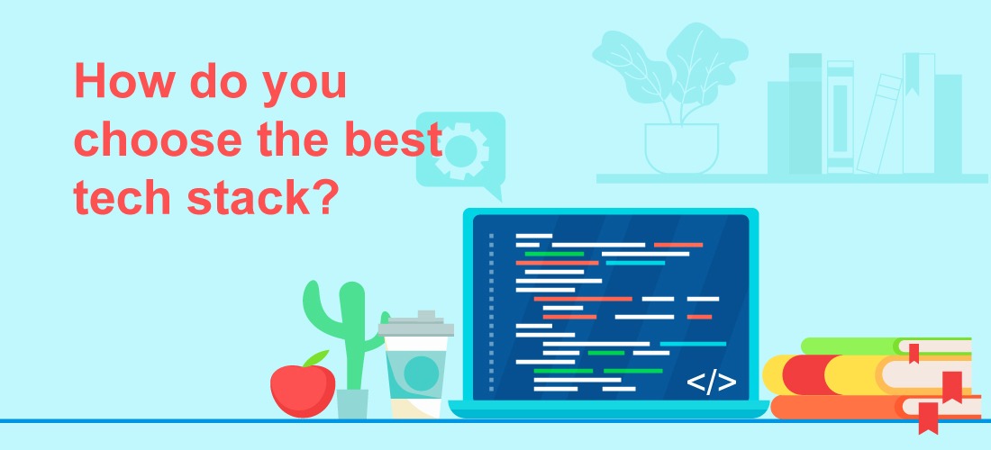 How do you choose the best tech stack